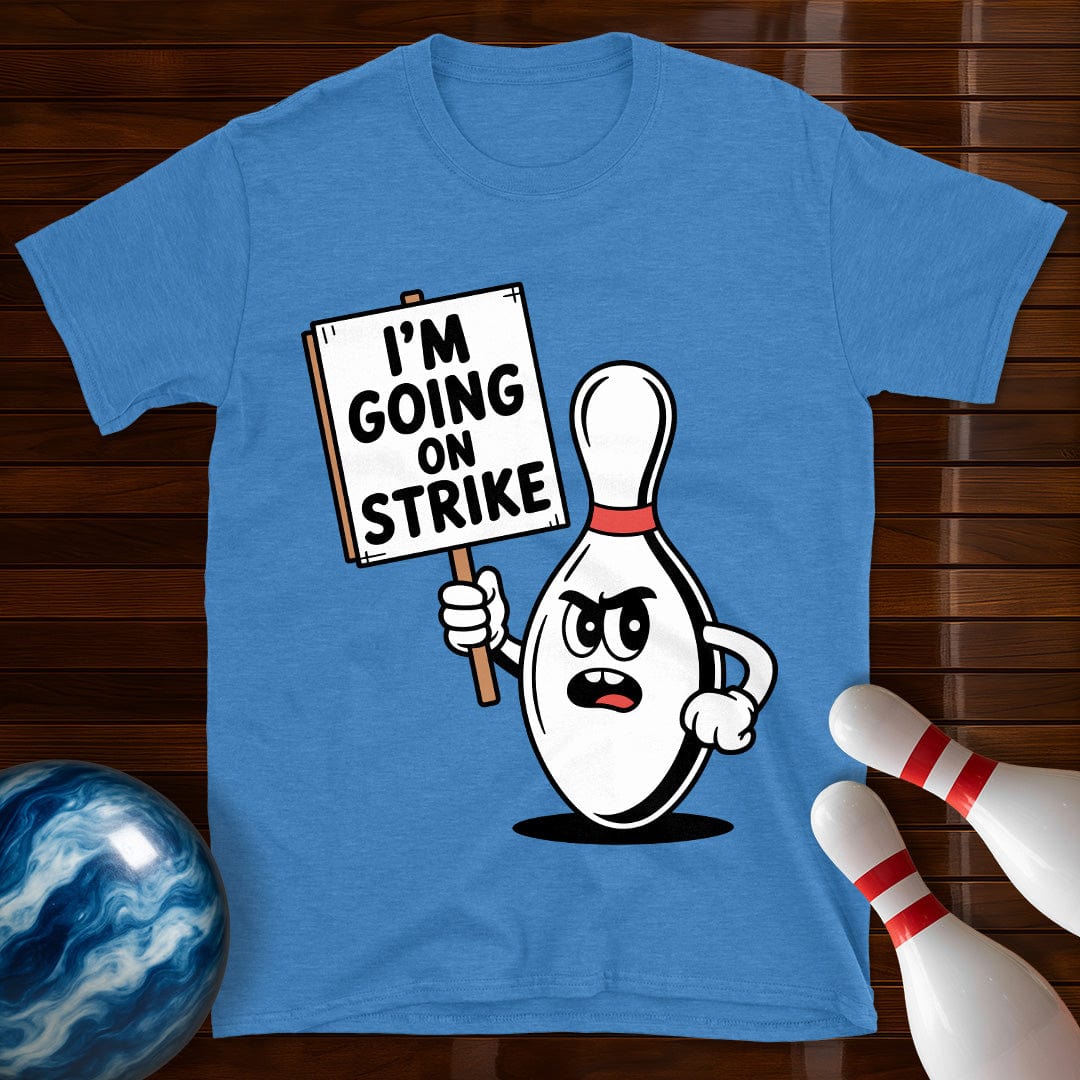 I'm Going On Strike T-Shirt