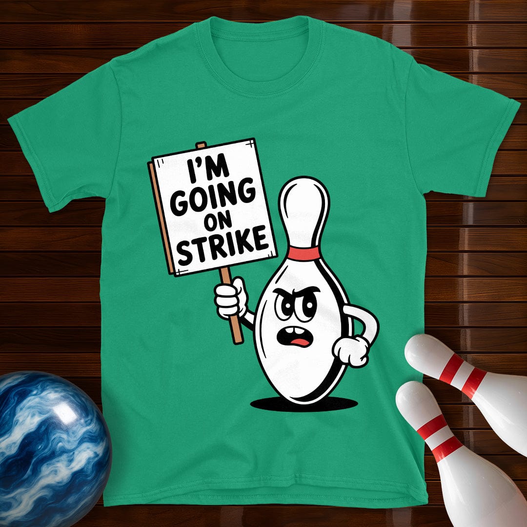 I'm Going On Strike T-Shirt