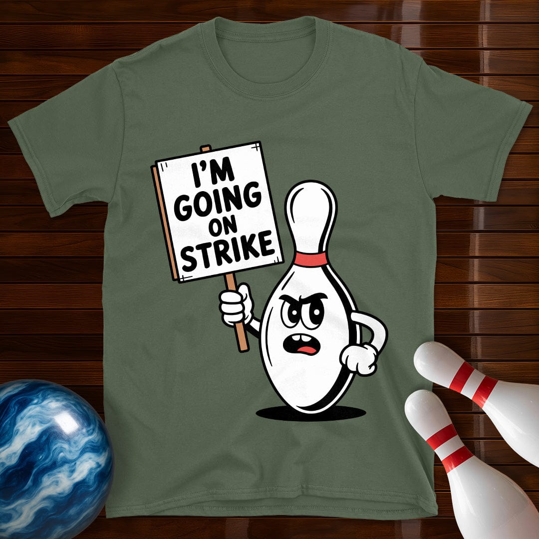 I'm Going On Strike T-Shirt