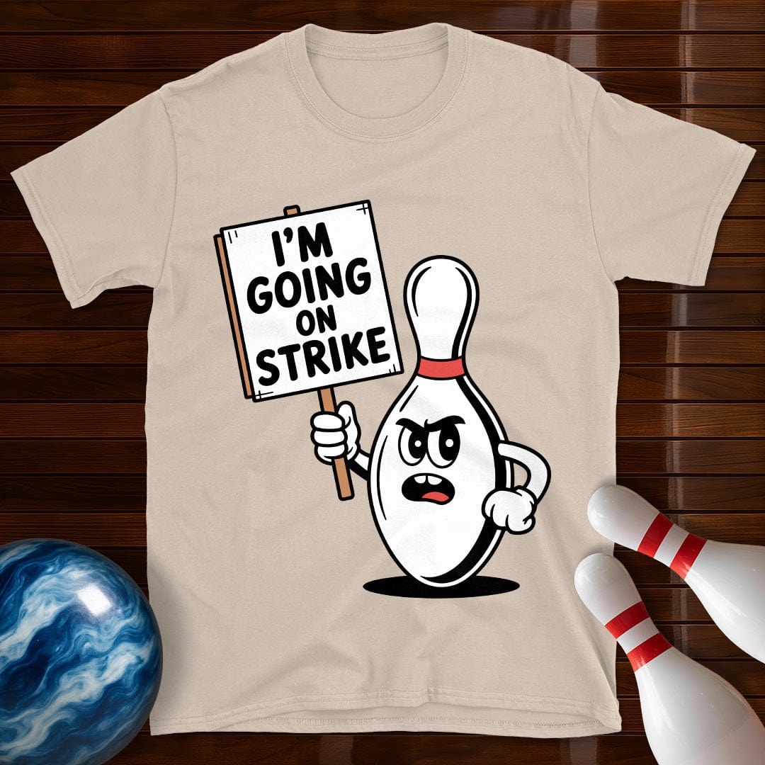 I'm Going On Strike T-Shirt