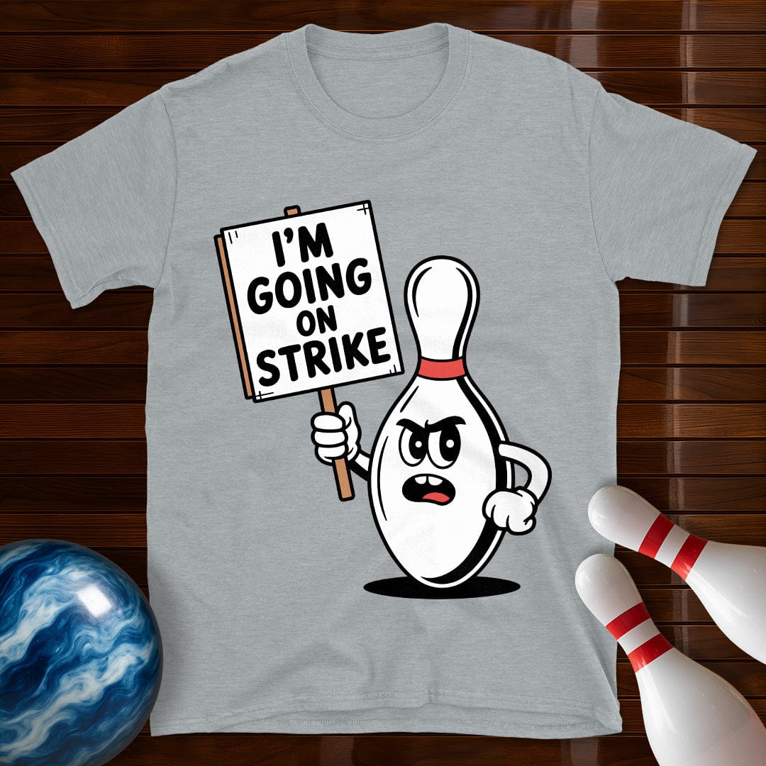 I'm Going On Strike T-Shirt