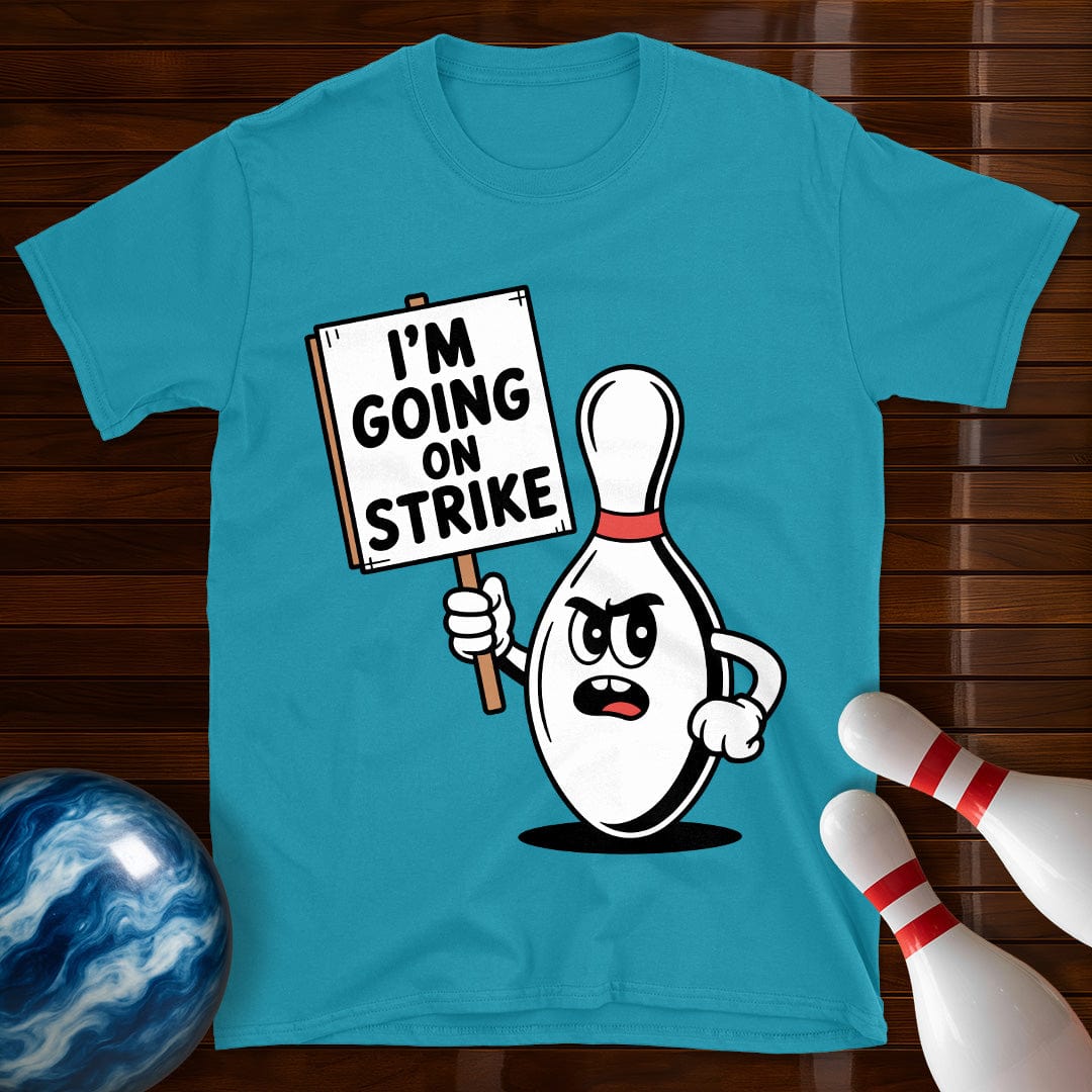 I'm Going On Strike T-Shirt