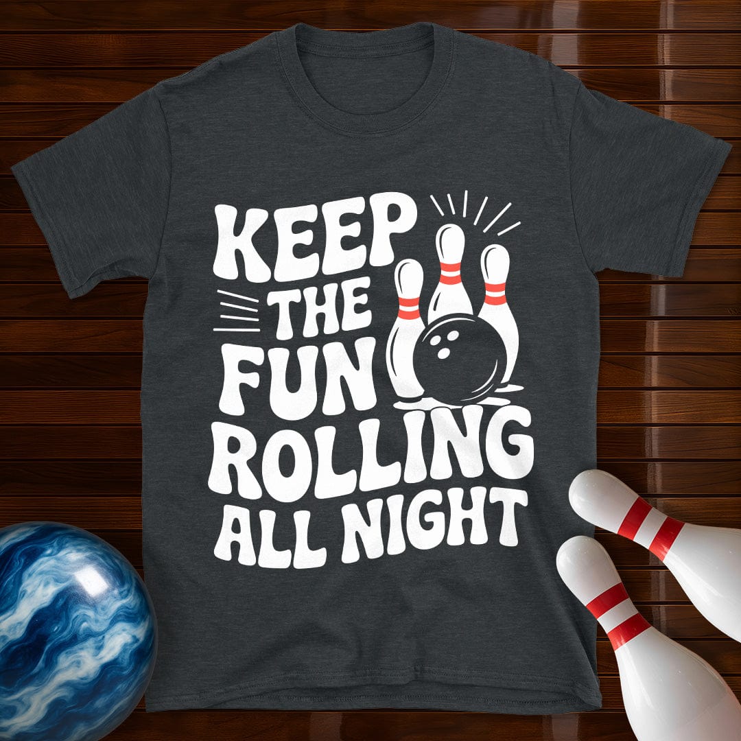 Keep The Fun Rolling All Night T-Shirt
