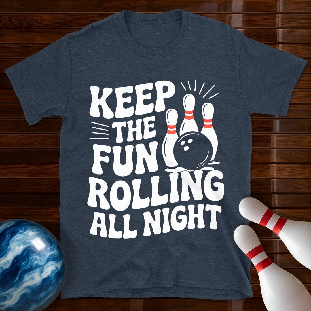Keep The Fun Rolling All Night T-Shirt