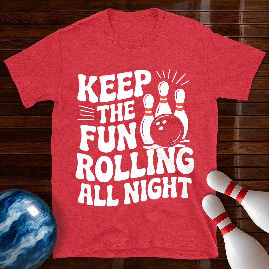 Keep The Fun Rolling All Night T-Shirt