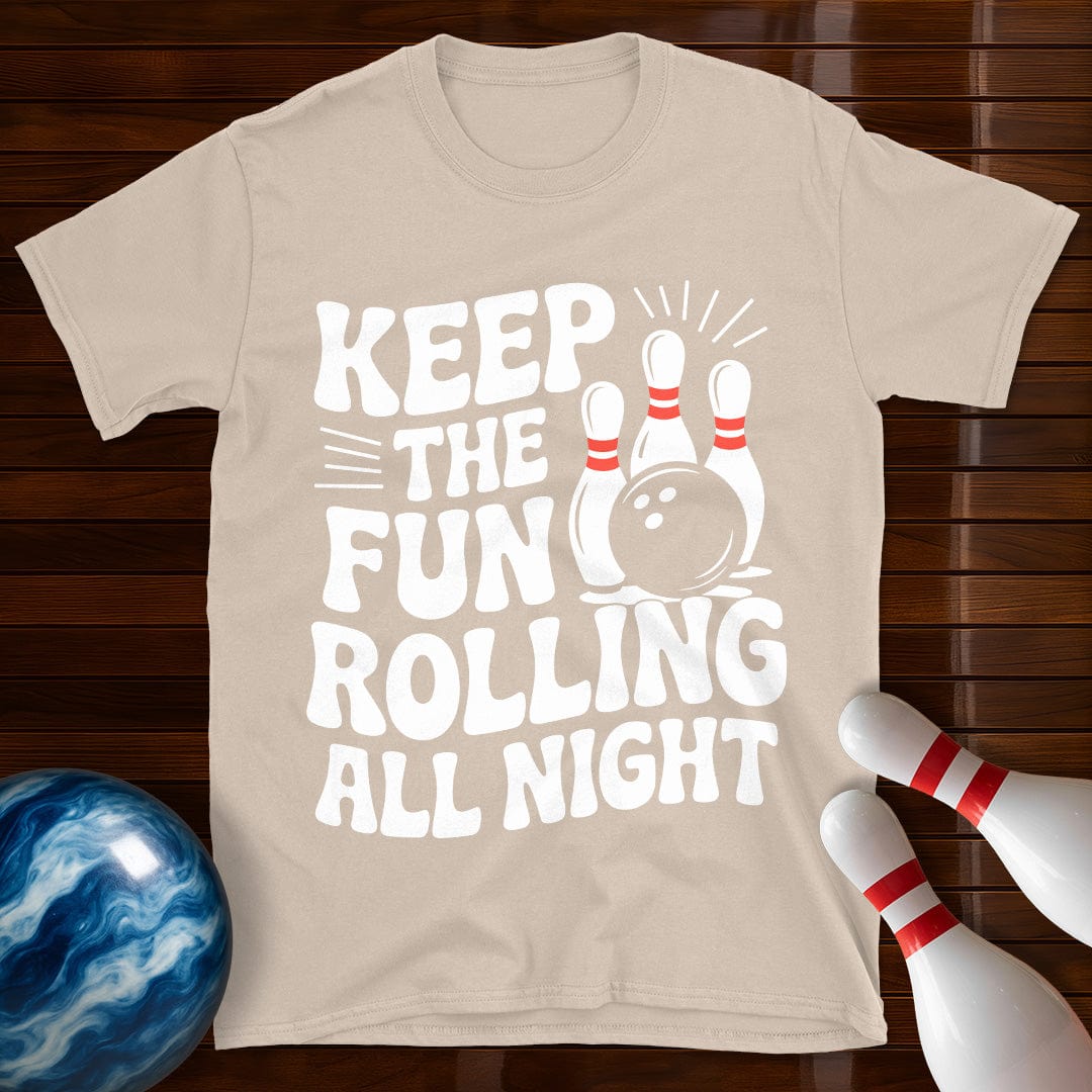 Keep The Fun Rolling All Night T-Shirt
