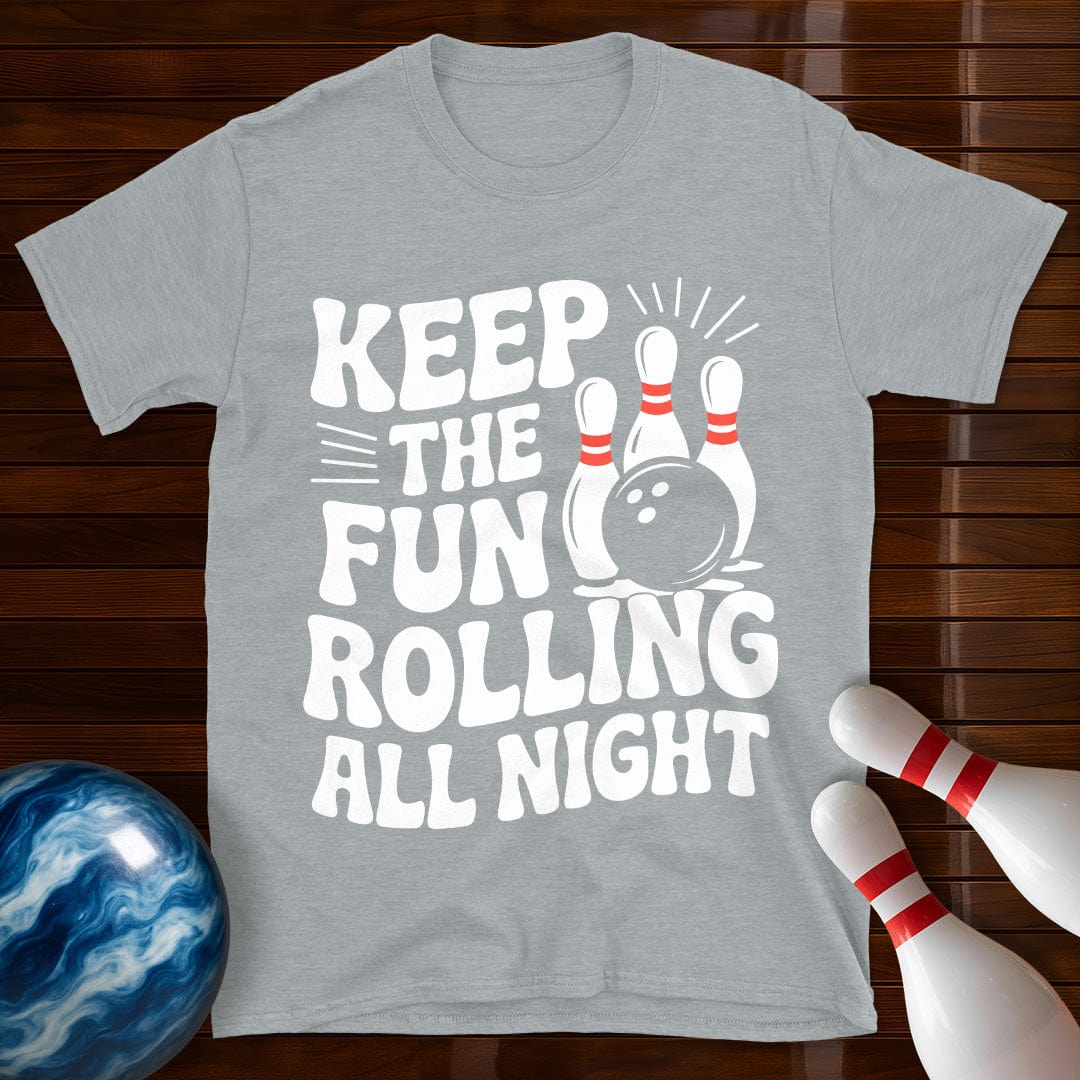 Keep The Fun Rolling All Night T-Shirt