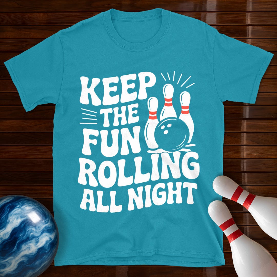 Keep The Fun Rolling All Night T-Shirt