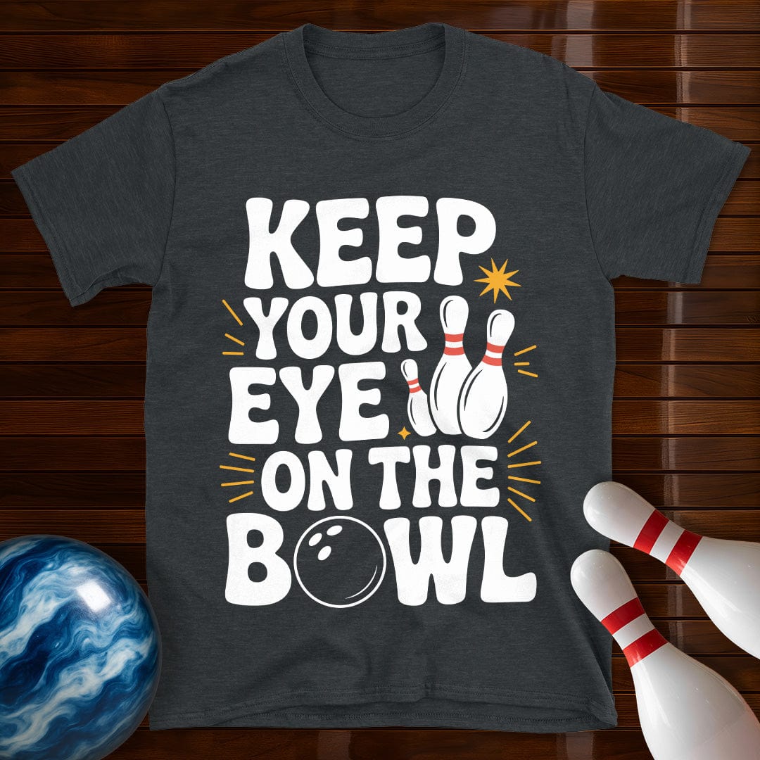 Keep Your Eye On The Bowl T-Shirt