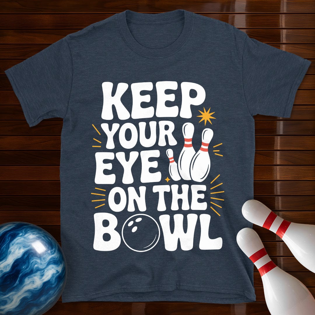 Keep Your Eye On The Bowl T-Shirt