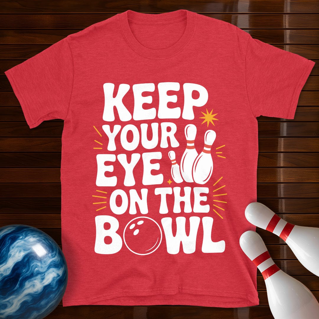 Keep Your Eye On The Bowl T-Shirt