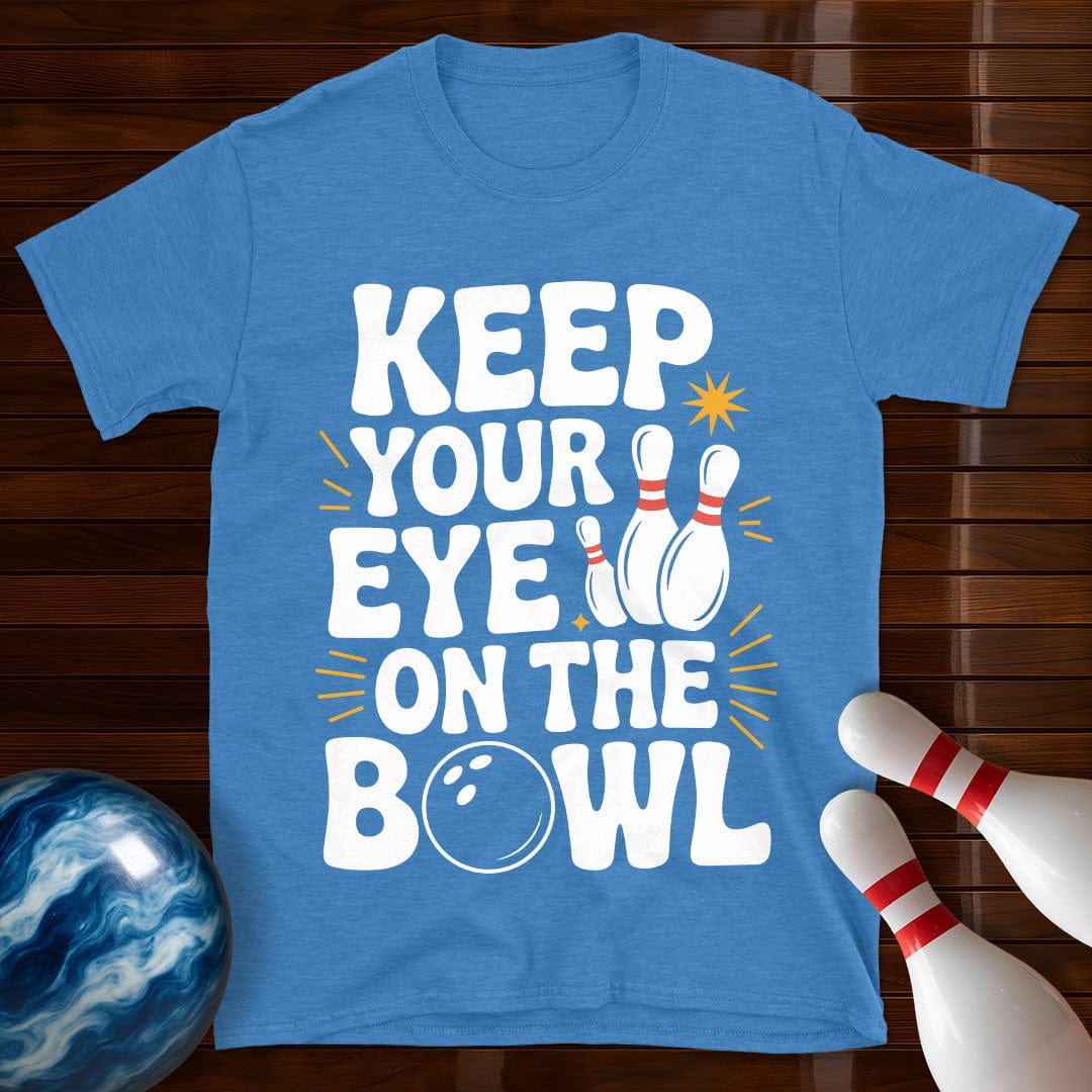 Keep Your Eye On The Bowl T-Shirt