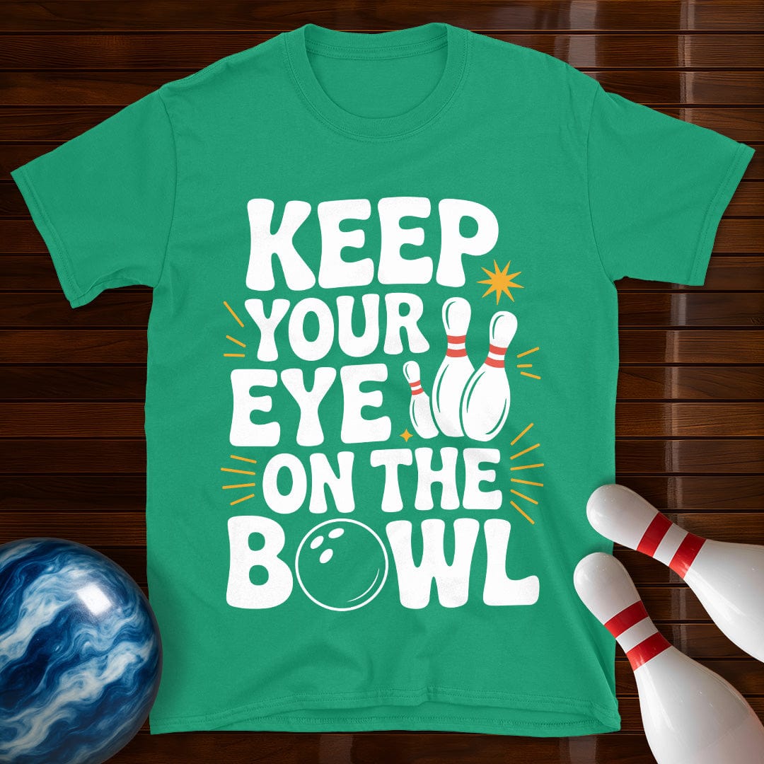 Keep Your Eye On The Bowl T-Shirt