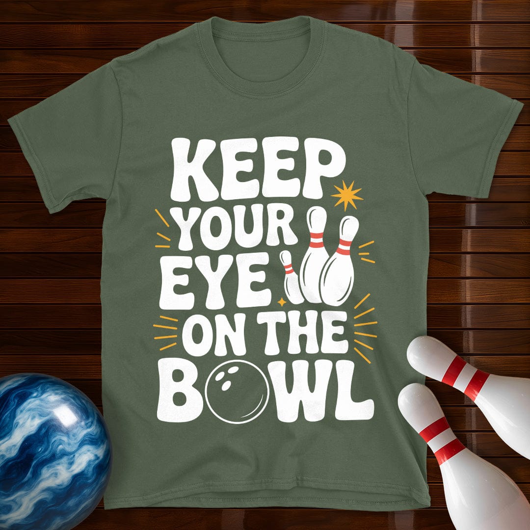 Keep Your Eye On The Bowl T-Shirt