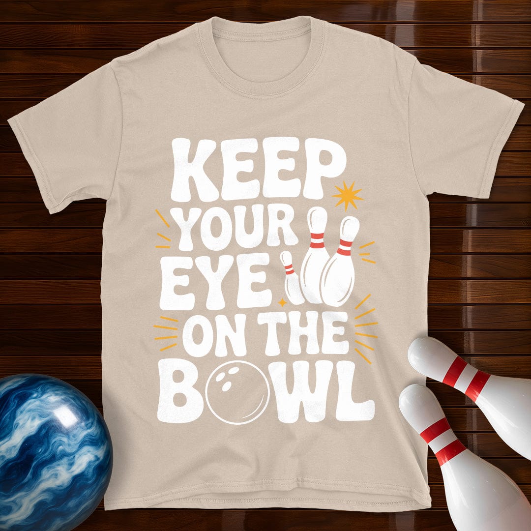 Keep Your Eye On The Bowl T-Shirt