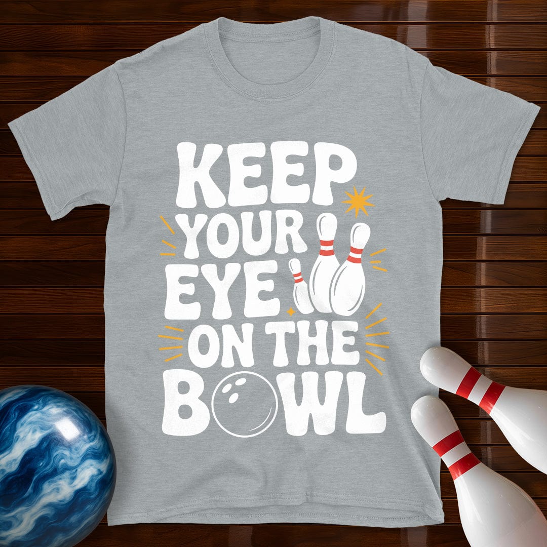 Keep Your Eye On The Bowl T-Shirt