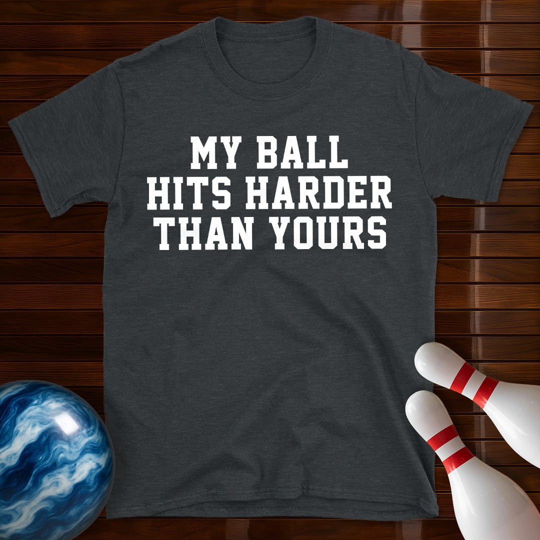 My Ball Hits Harder Than Yours T-Shirt