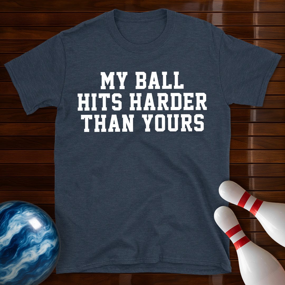 My Ball Hits Harder Than Yours T-Shirt