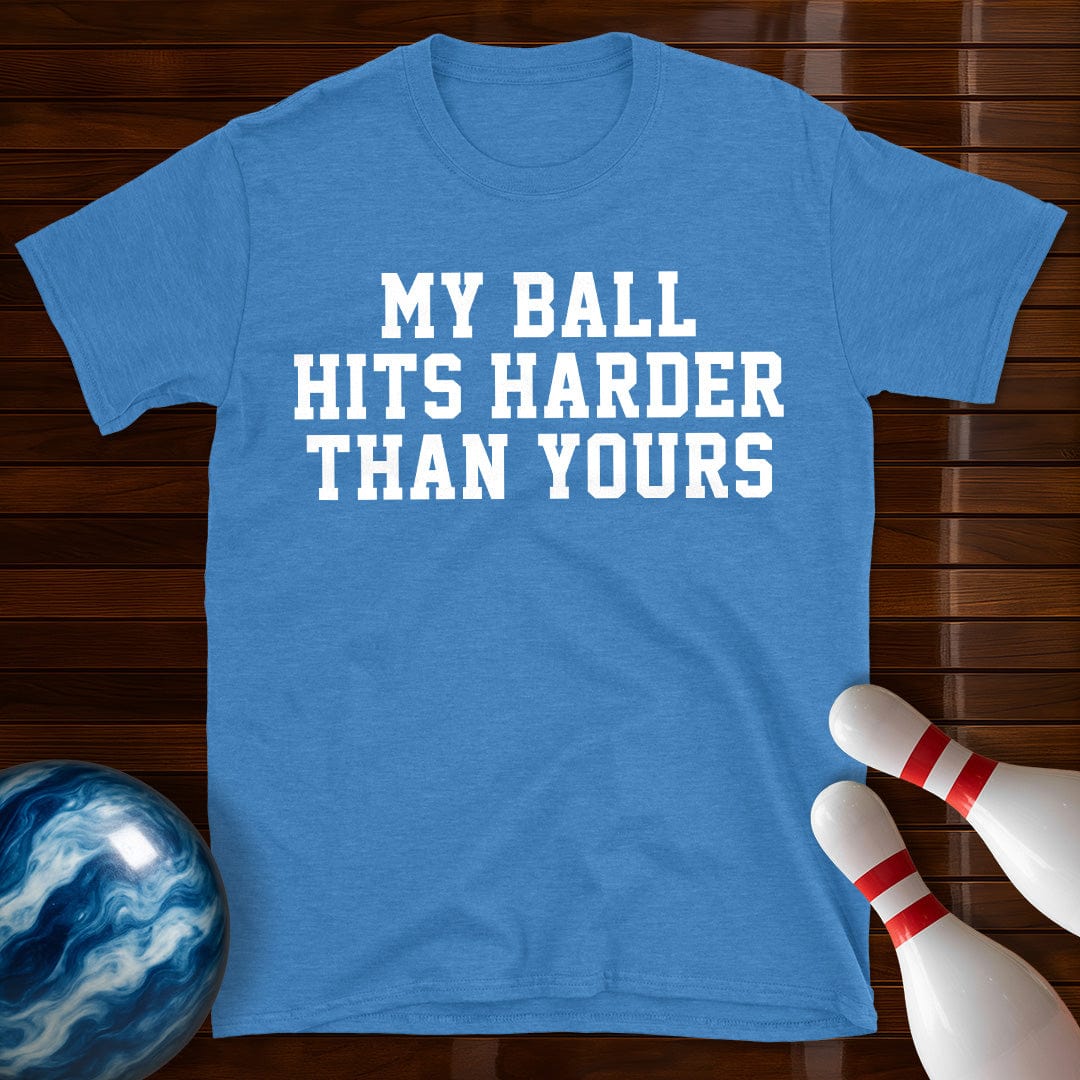 My Ball Hits Harder Than Yours T-Shirt