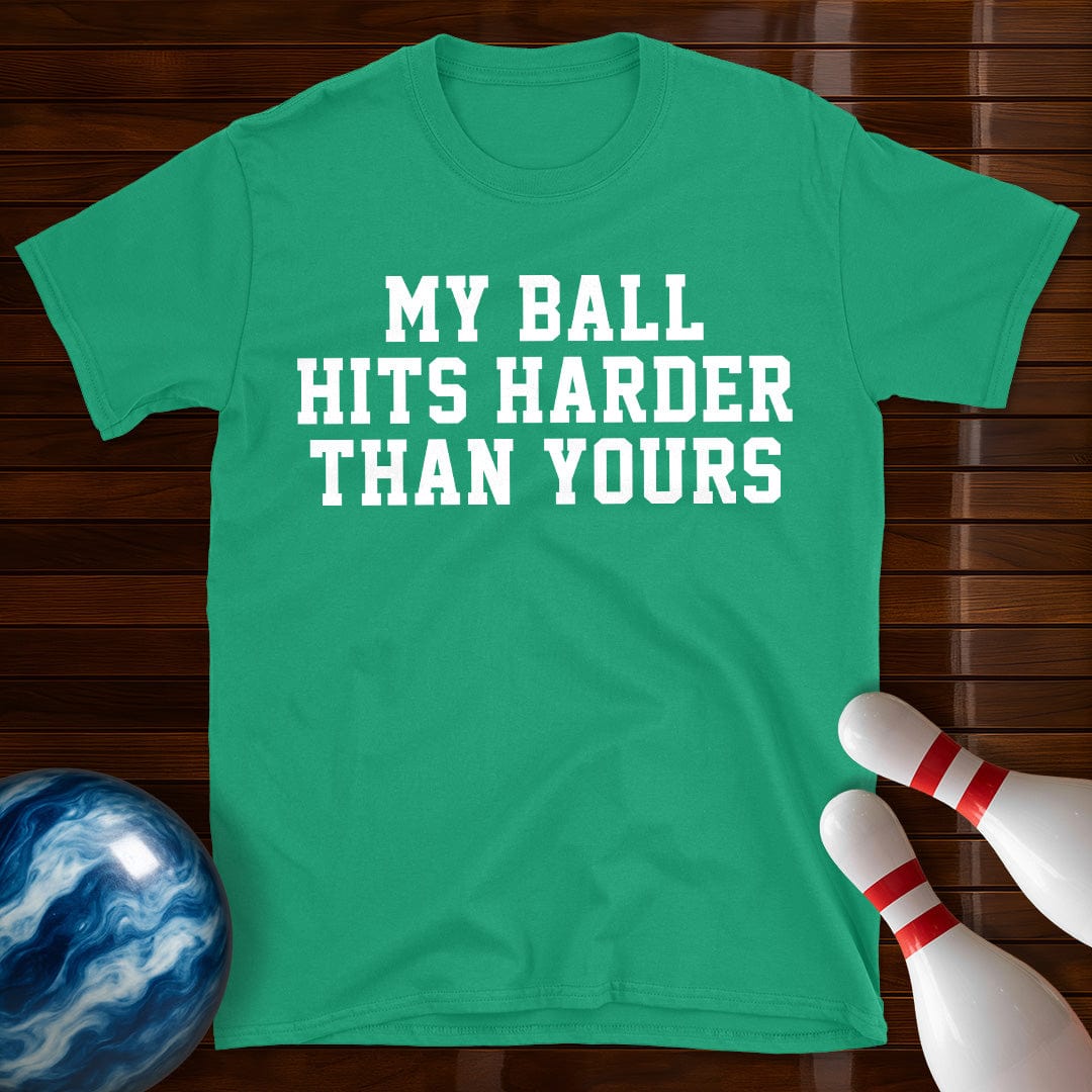 My Ball Hits Harder Than Yours T-Shirt