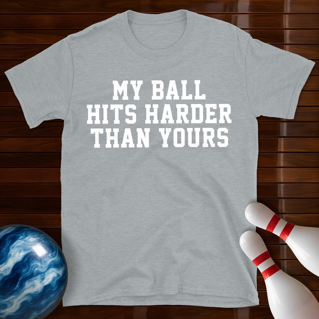 My Ball Hits Harder Than Yours T-Shirt