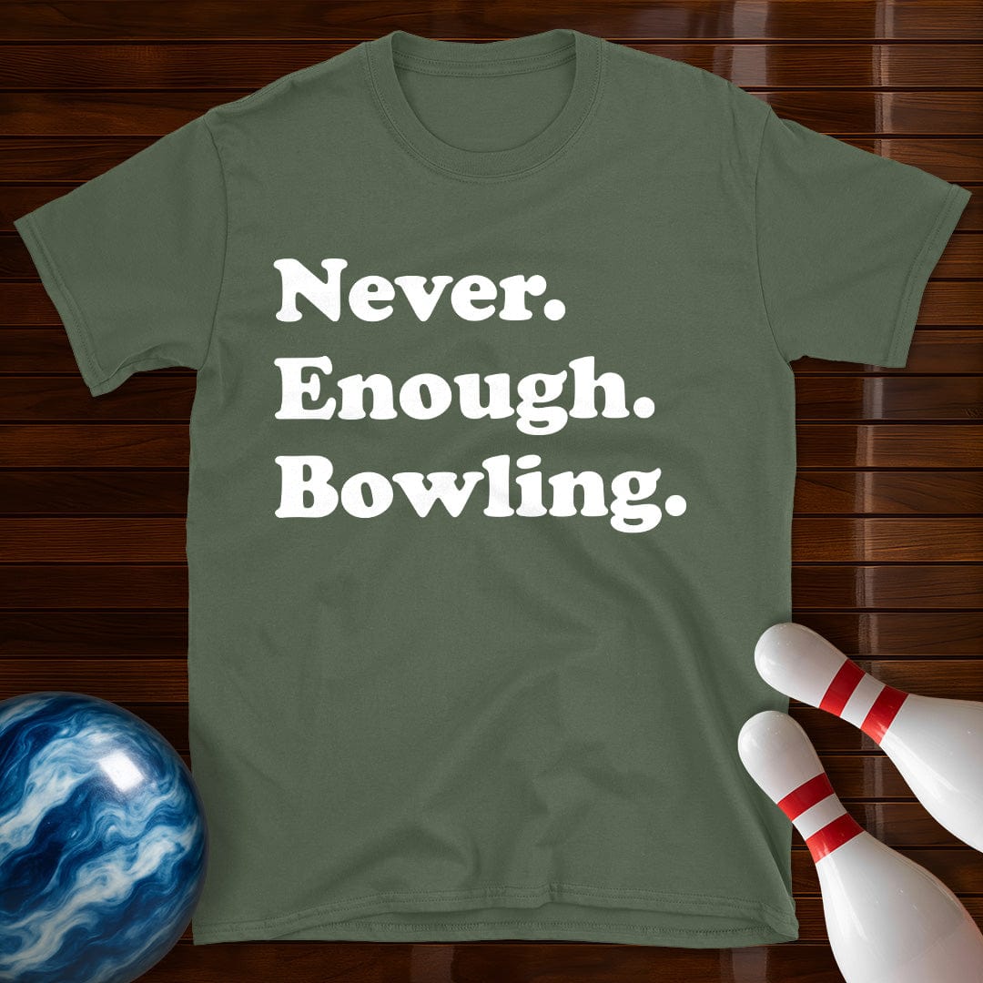 Never Enough Bowling Lover T-Shirt