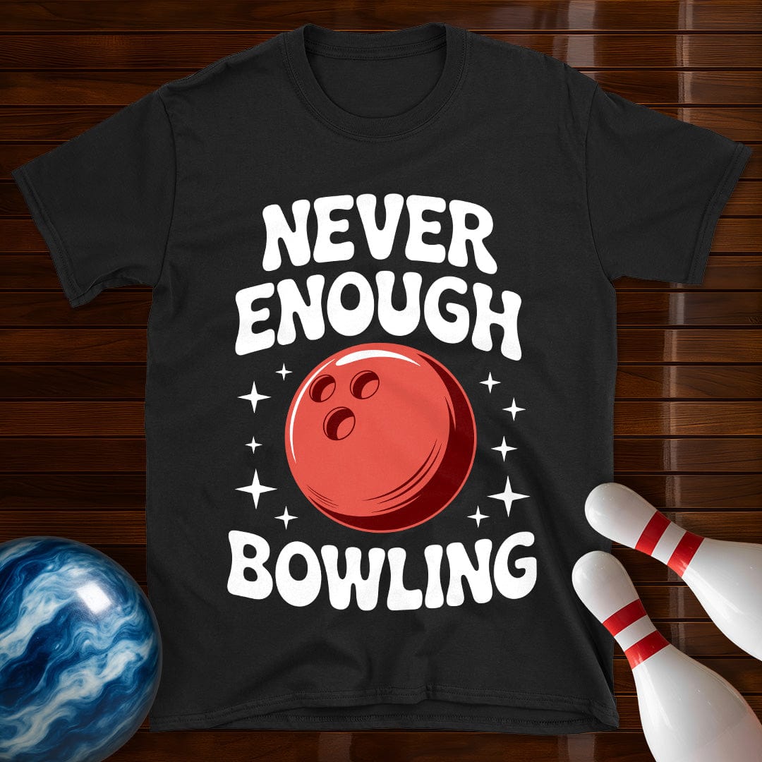 Never Enough Bowling T-Shirt