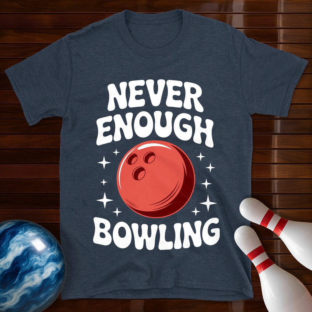 Never Enough Bowling T-Shirt
