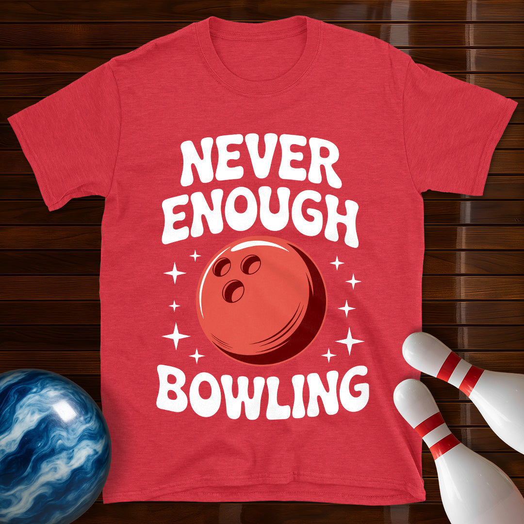 Never Enough Bowling T-Shirt