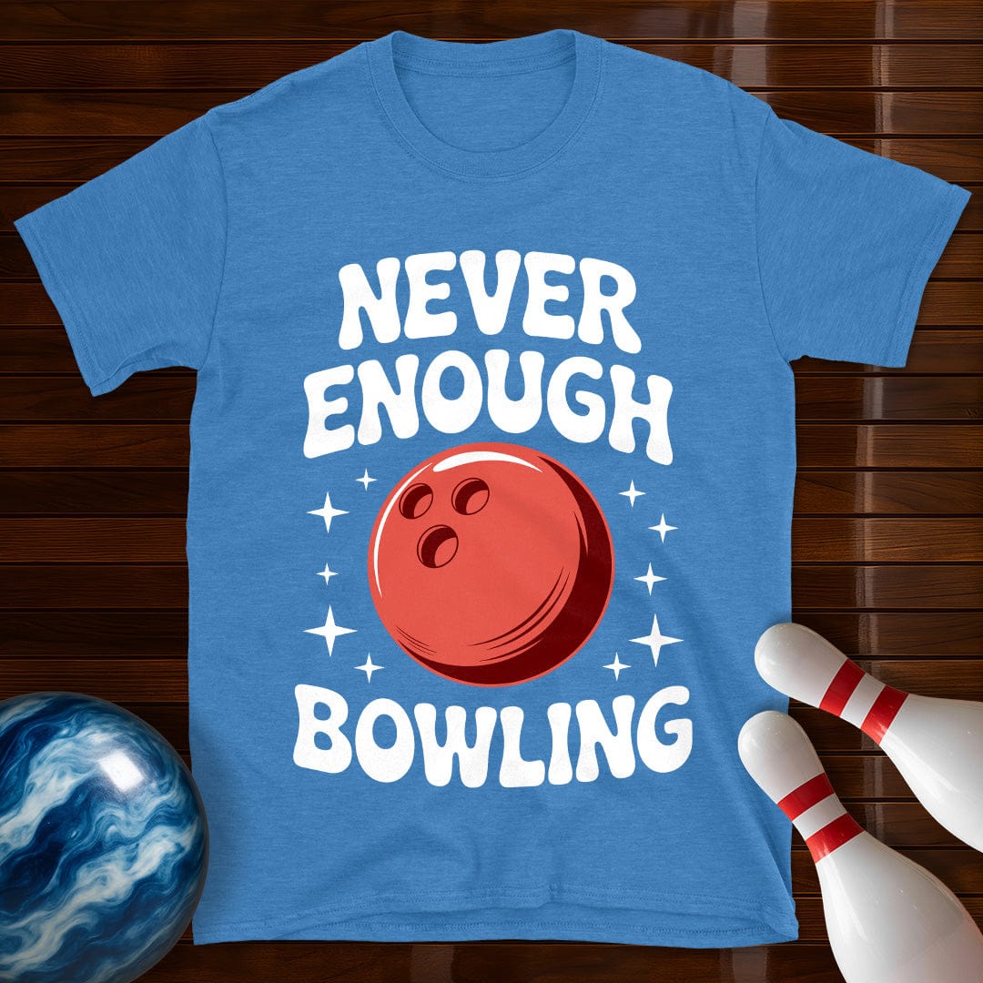 Never Enough Bowling T-Shirt