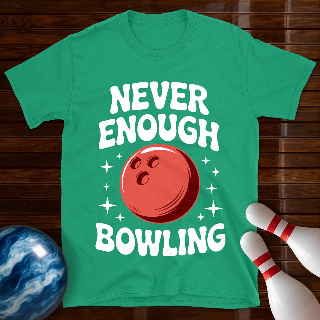 Never Enough Bowling T-Shirt