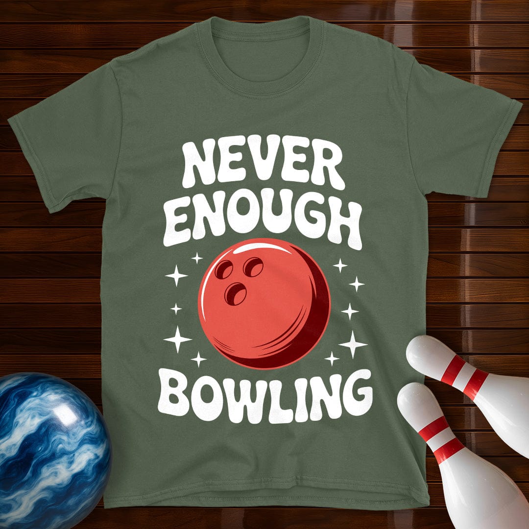 Never Enough Bowling T-Shirt
