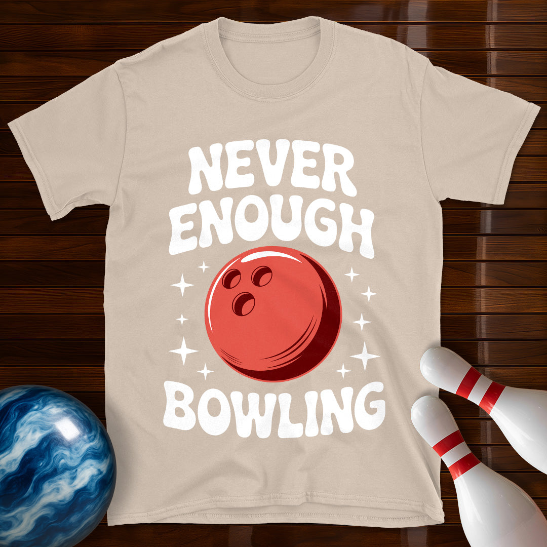 Never Enough Bowling T-Shirt