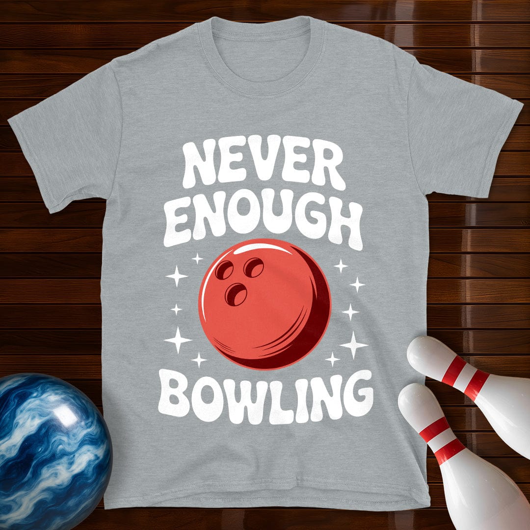Never Enough Bowling T-Shirt