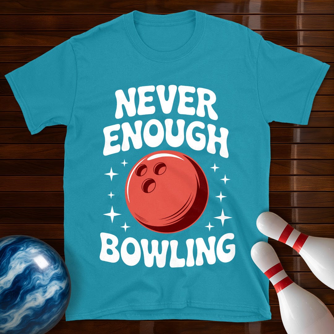 Never Enough Bowling T-Shirt