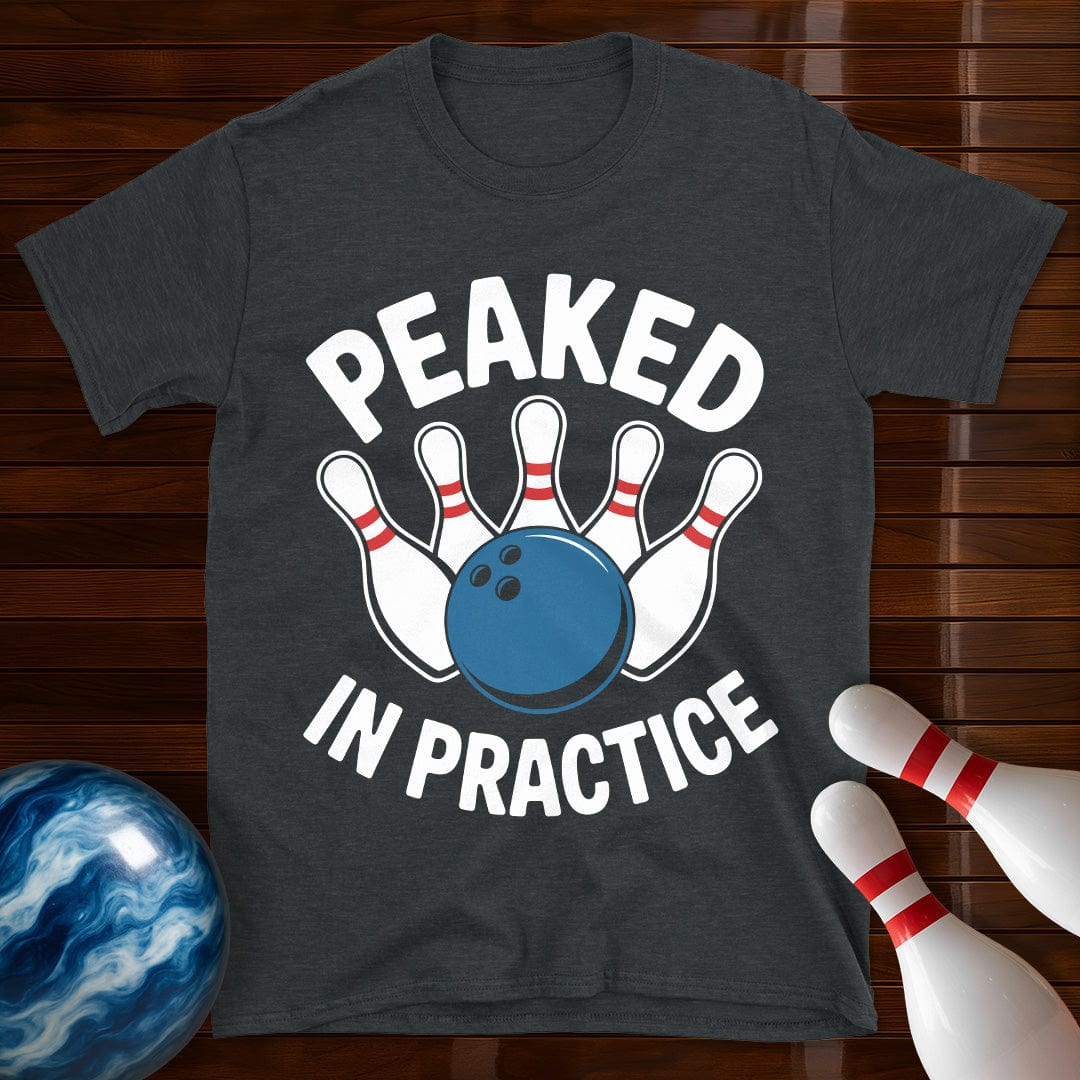 Peaked In Practice T-Shirt