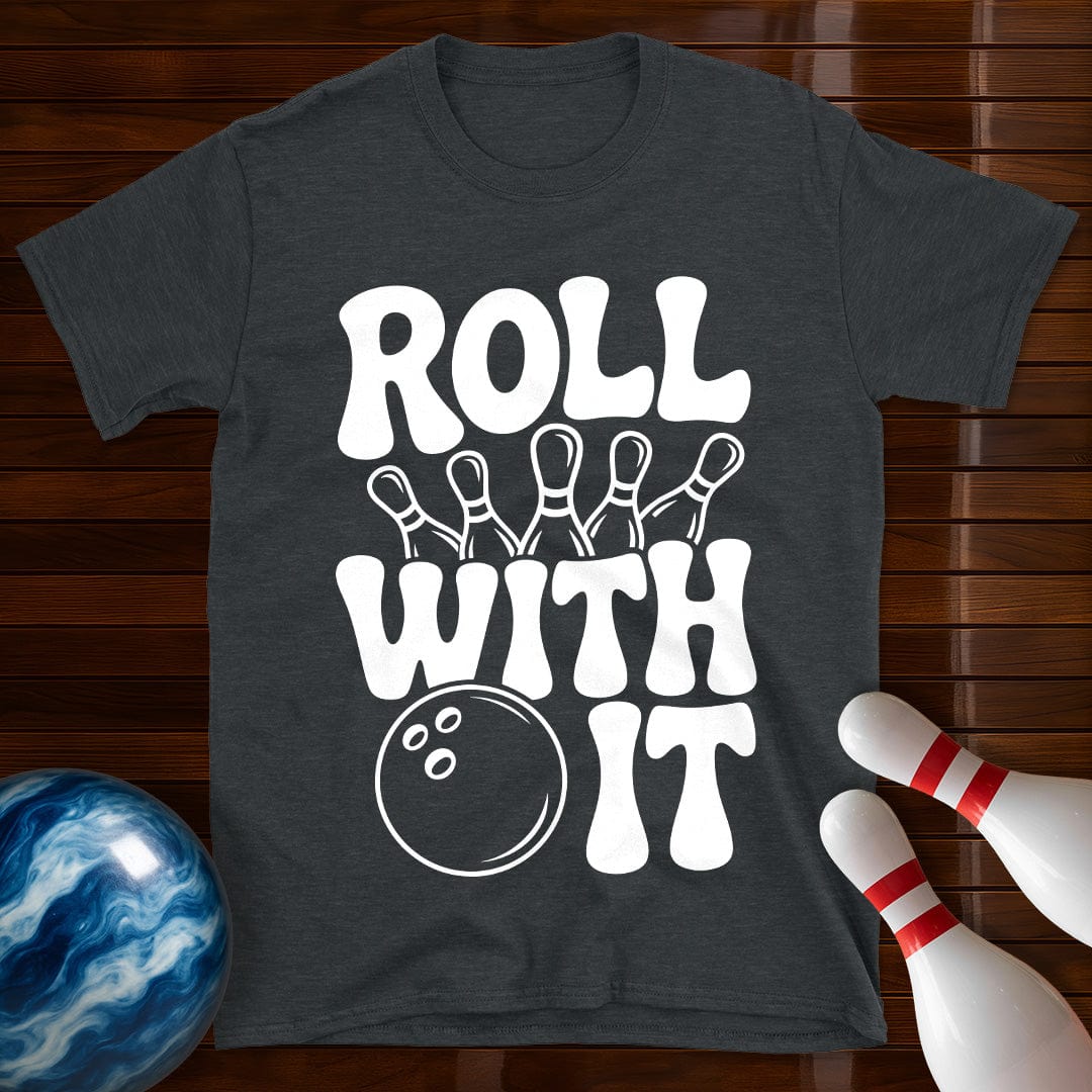 Roll With It T-Shirt