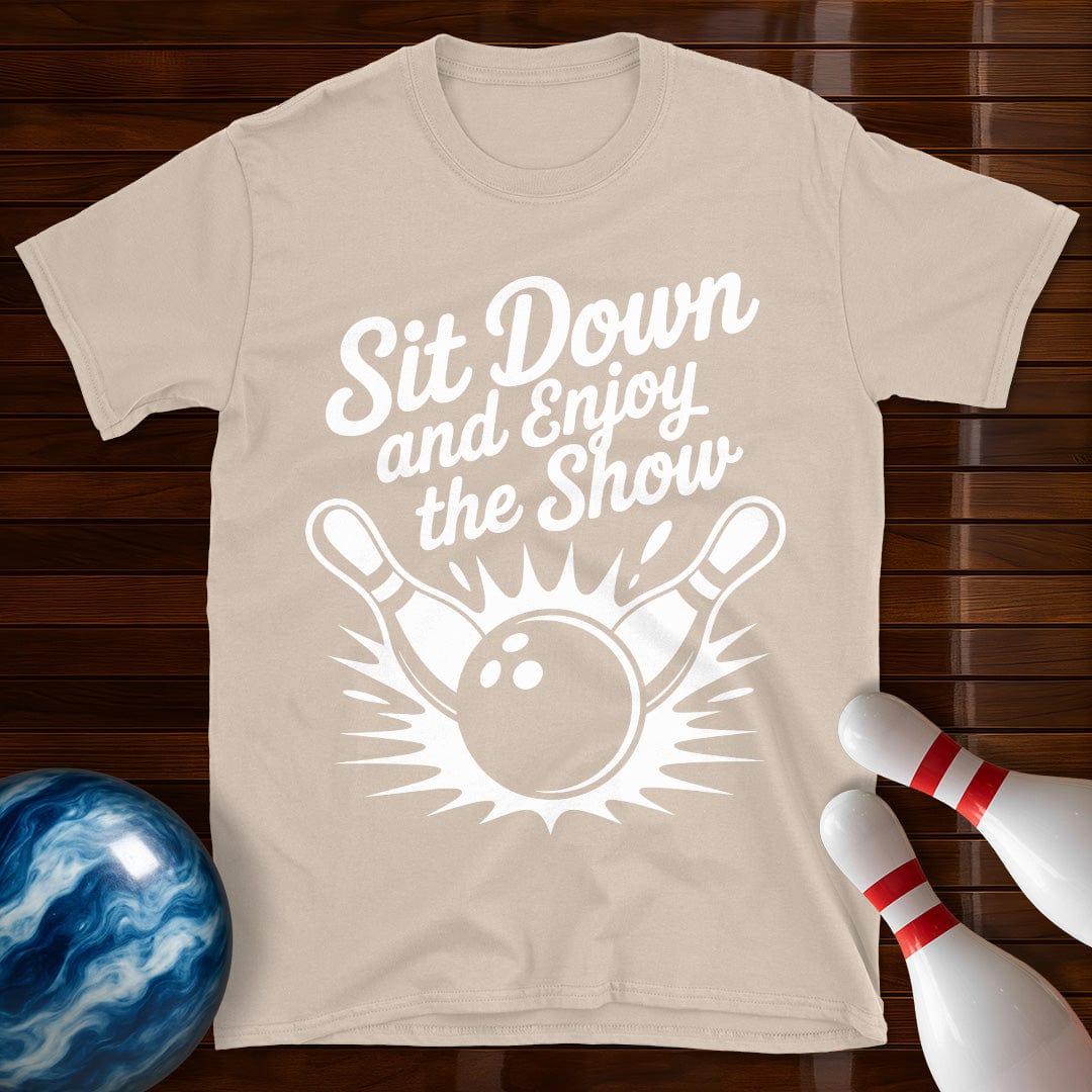 Sit Down And Enjoy The Show Tee