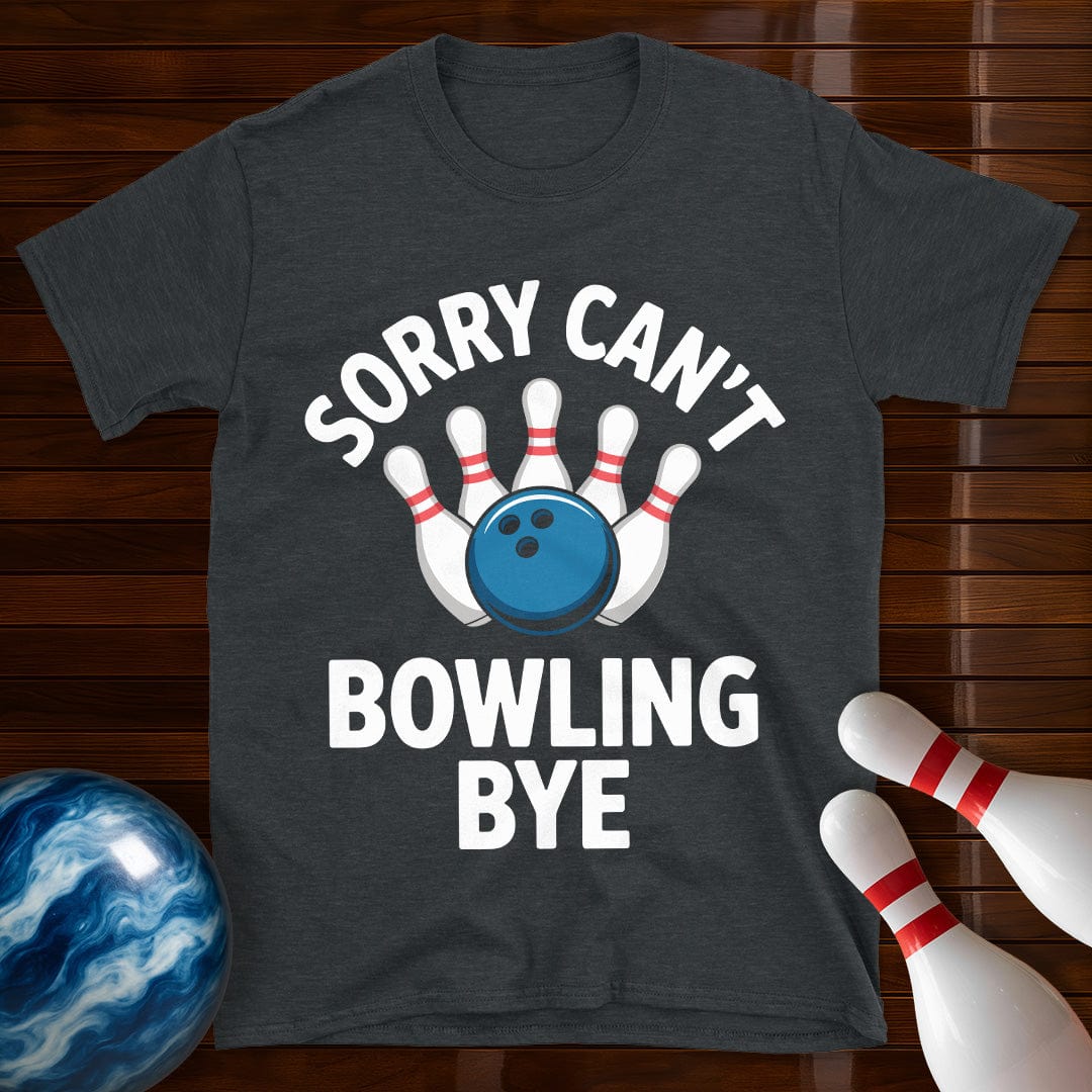 Sorry Can't Bowling Bye Funny Bowling Tee
