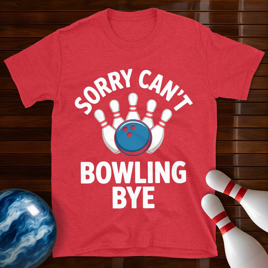 Sorry Can't Bowling Bye Funny Bowling Tee
