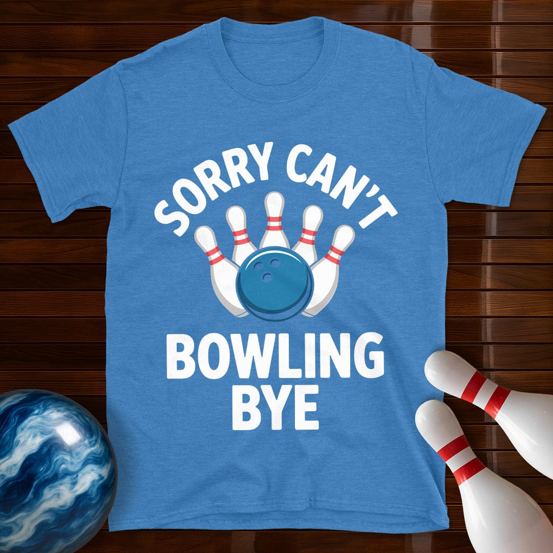 Sorry Can't Bowling Bye Funny Bowling Tee