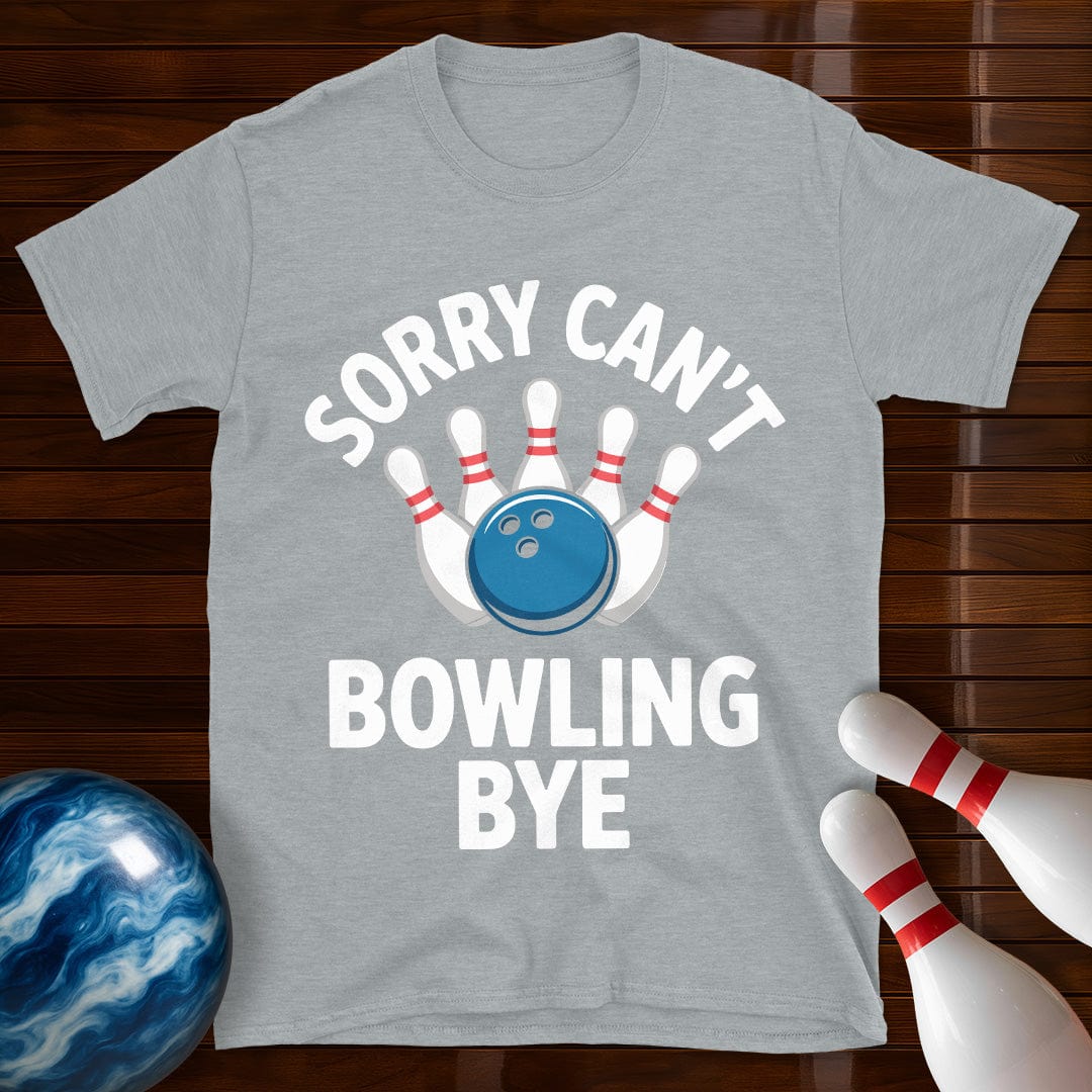 Sorry Can't Bowling Bye Funny Bowling Tee