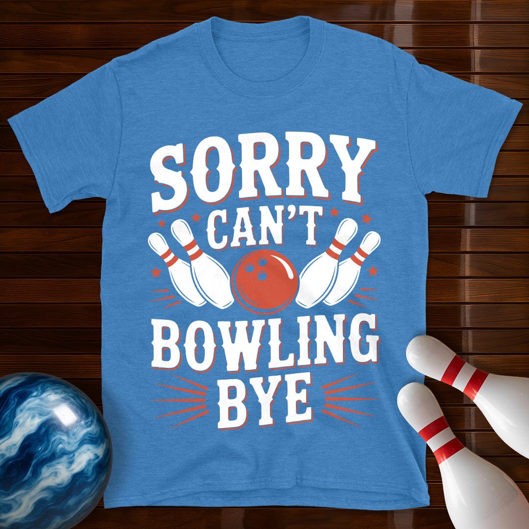 Sorry Can't Bowling Bye Funny Shirt