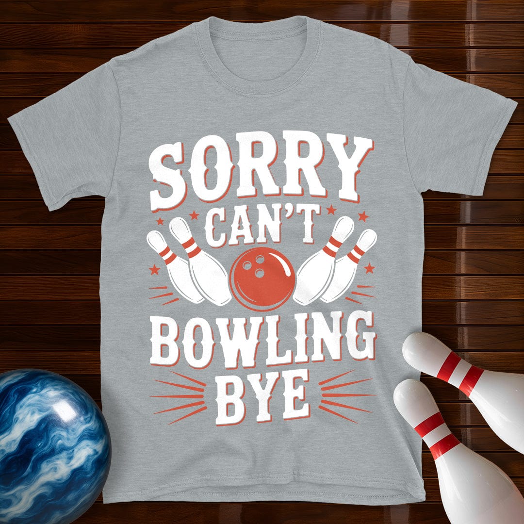 Sorry Can't Bowling Bye Funny Shirt