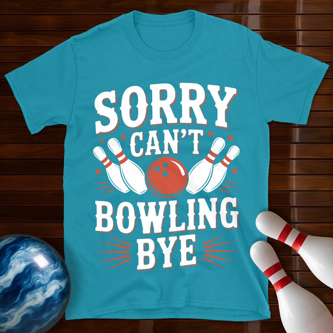 Sorry Can't Bowling Bye Funny Shirt