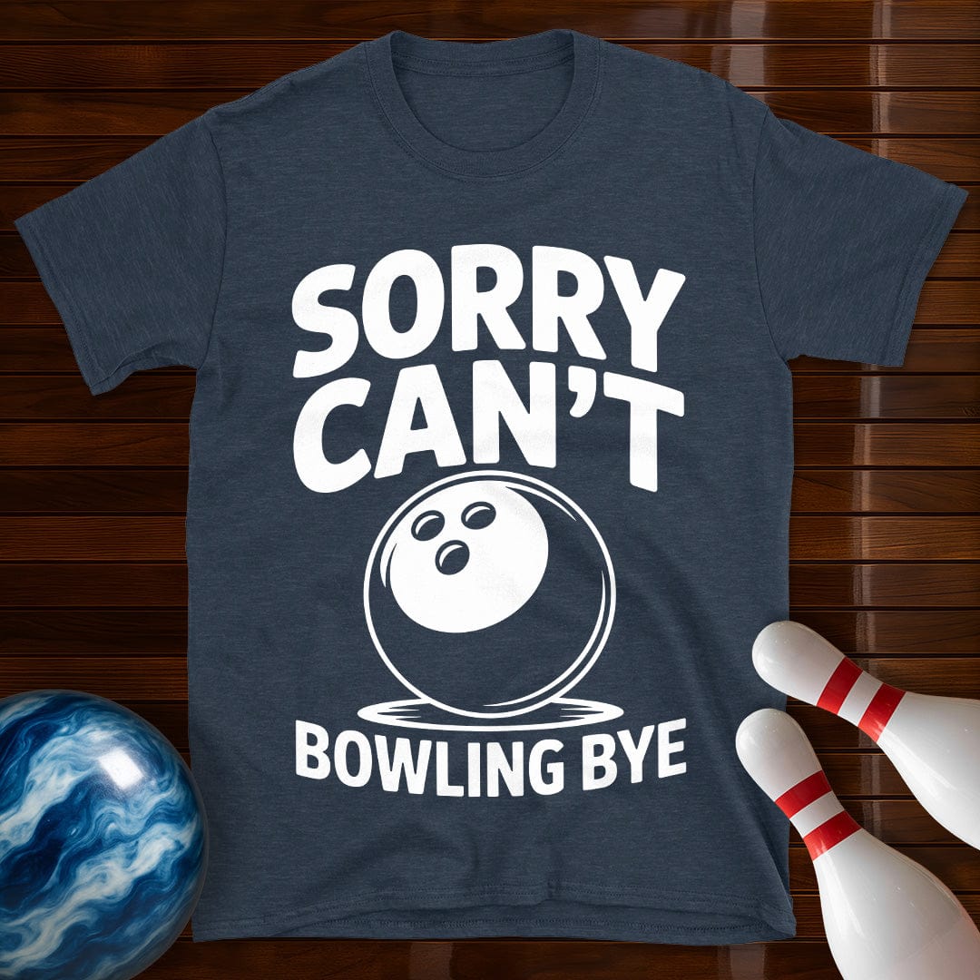 Sorry Can't Bowling Bye Funny Tee