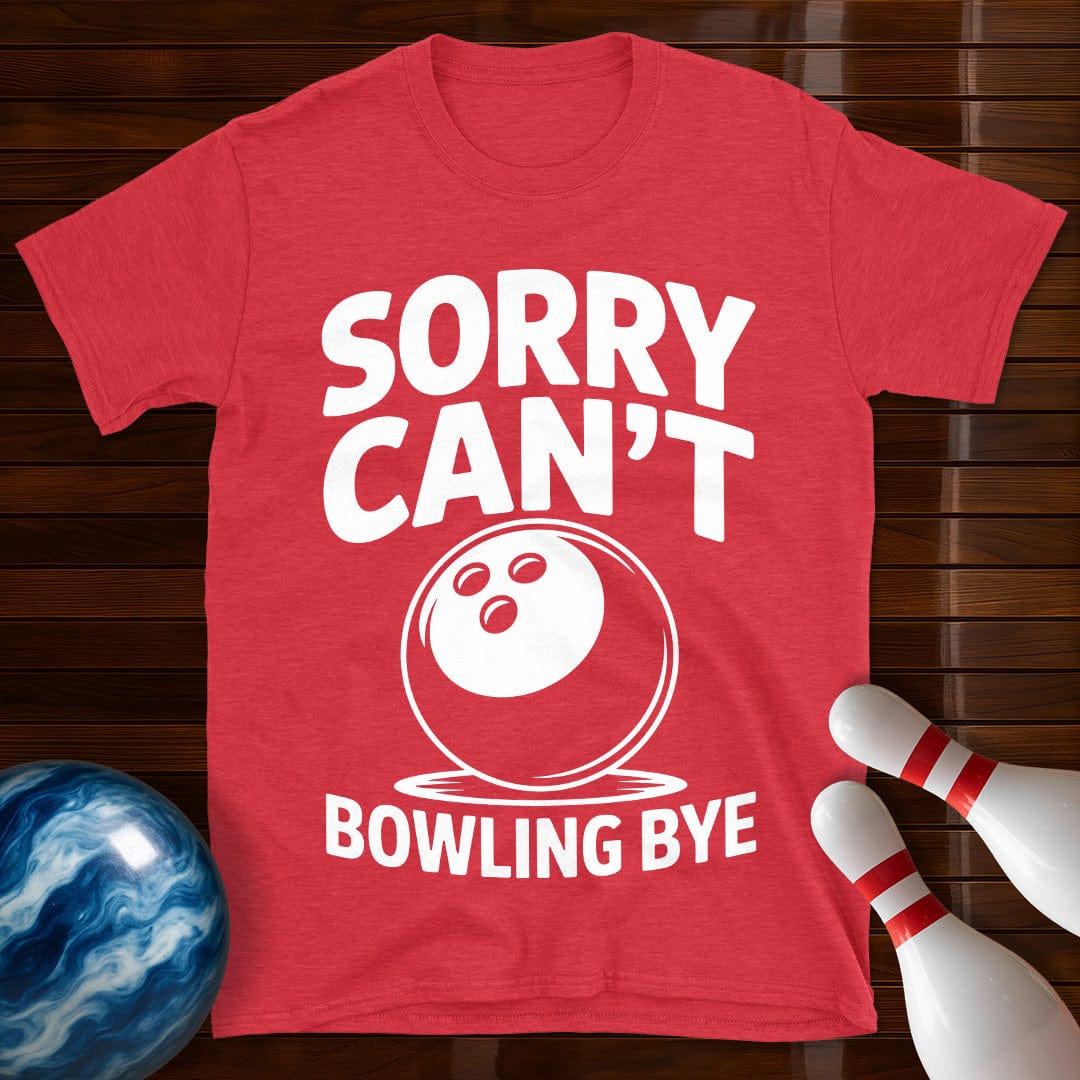 Sorry Can't Bowling Bye Funny Tee
