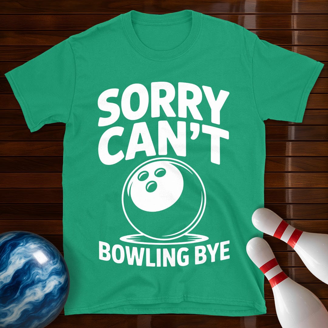 Sorry Can't Bowling Bye Funny Tee