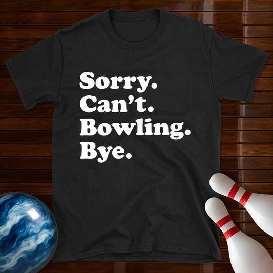 Sorry Can't Bowling Bye T-Shirt