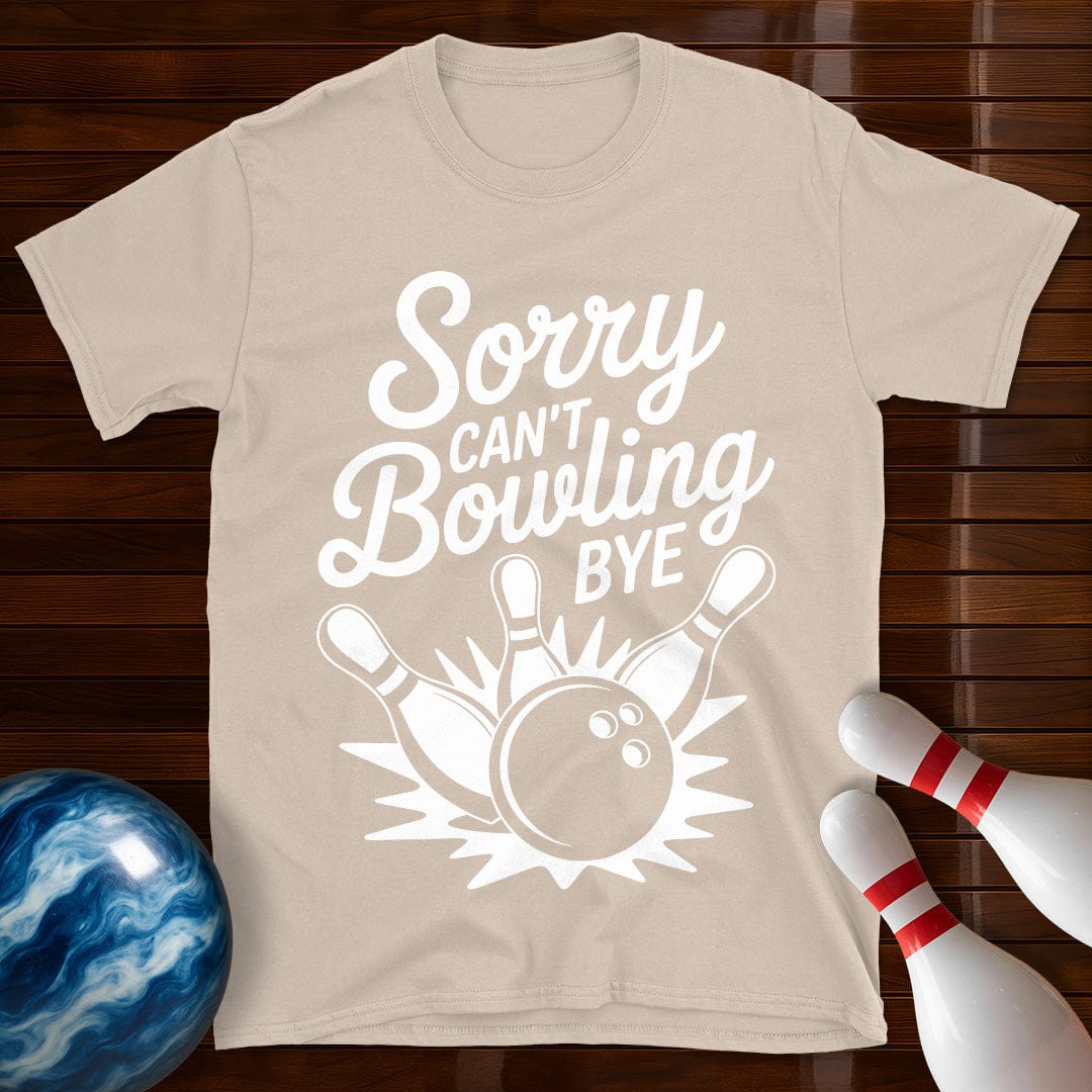 Sorry Can't Bowling Bye Tee